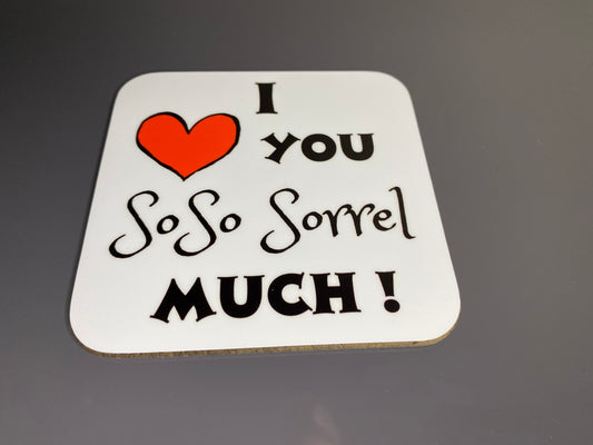 SoSo Sorrel ‘I Love You SoSo Sorrel Much’ Hot Drink Coaster